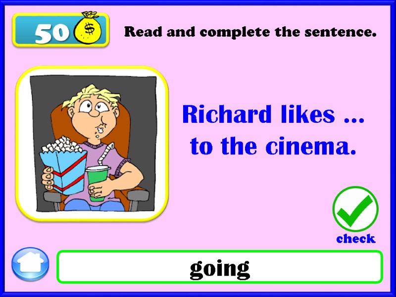 50 Richard likes … to the cinema. Read and complete the sentence. going